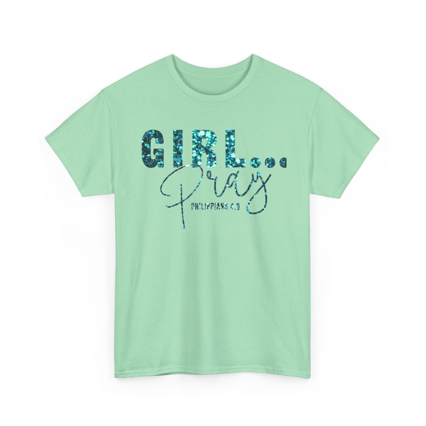 Girl... Pray Graphic T-Shirt (Philippians 4:6) Inspirational Unisex Heavy Cotton Tee