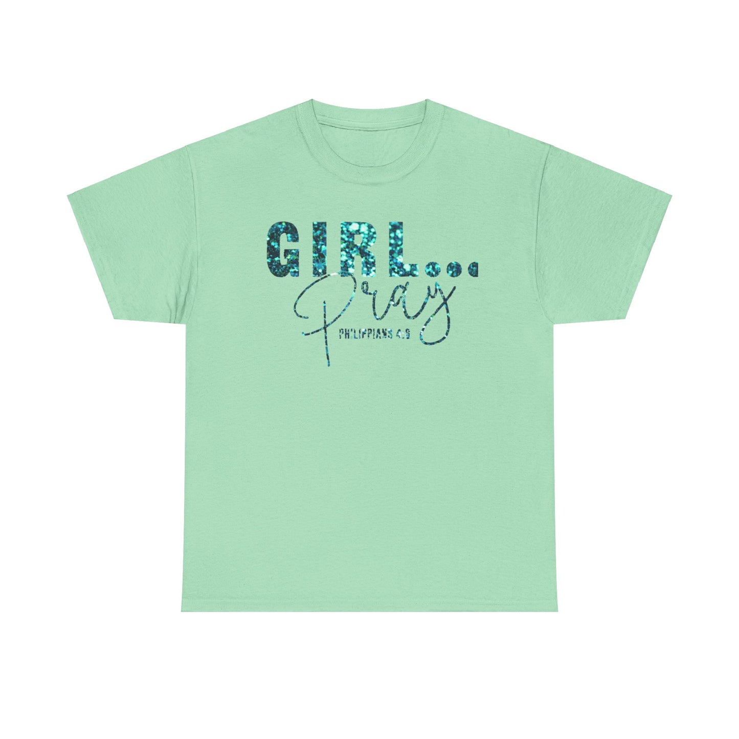 Girl... Pray Graphic T-Shirt (Philippians 4:6) Inspirational Unisex Heavy Cotton Tee