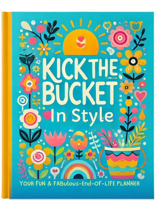 Kick the Bucket In Style Planner - Your Fun & Fabulous End-of-Life Planner